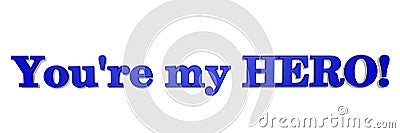 You`re my HERO - 3D Text Isolated on White Background Stock Photo