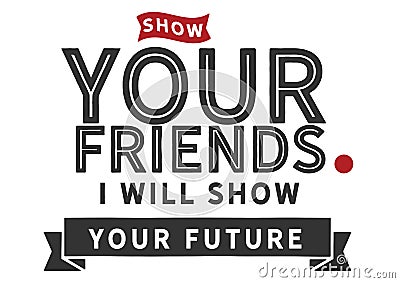 Show your friends, I will show you your future Vector Illustration