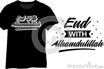 End With Alhamdulillah, Muslim Motivational Quotes, Islamic Inspirational Quotes Vector Illustration