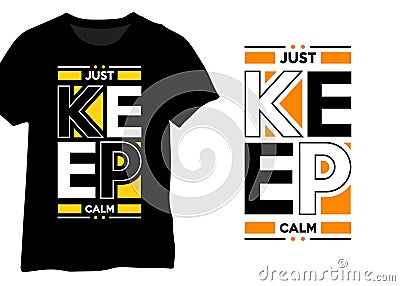 Just Keep Calm, Typography T Shirt Design Template Vector Illustration