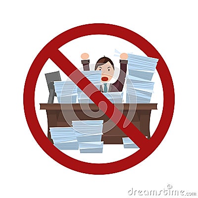 Sign with an angry worker in a pile of papers in a prohibition sign. Ban on overwork. Worker in a hurry Vector Illustration