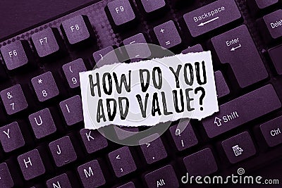 Sign displaying How Do You Add Value Question. Conceptual photo improve work undertaking production process Creating Stock Photo