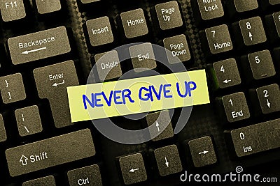 Sign displaying Never Give Up. Internet Concept be persistent to keep on trying to improve the condition Online Browsing Stock Photo