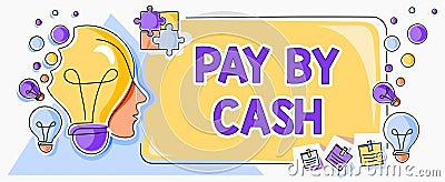 Sign displaying Pay By Cash. Word for Customer paying with money coins bills Retail shopping Man With Light Bulbs And Stock Photo