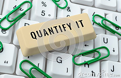 Sign displaying Quantify It. Conceptual photo Measure the size or amount of something and express in numbers Stock Photo