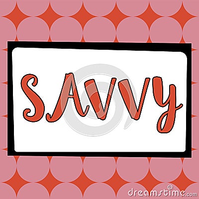 Sign displaying Savvy. Word for having perception, comprehension in practical matters Stock Photo