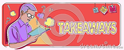Sign displaying Takeaways. Business idea An act or instance of giving something from you to someone Man studying book Stock Photo