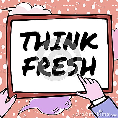 Inspiration showing sign Think Fresh. Business showcase Thinking on natural ingredients Positive good environment Hands Stock Photo