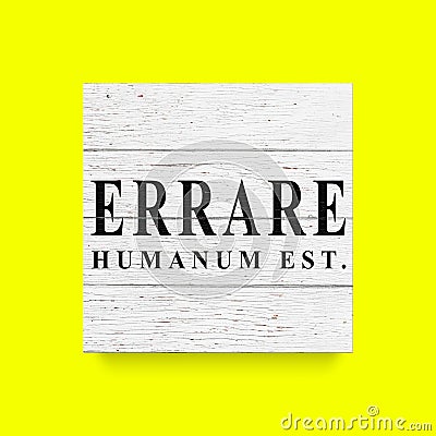 Sign Errare humanum est. To err is human. White wooden wall, boards. Old white rustic wood background, wooden surface Stock Photo