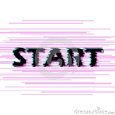 Sign start with distorted glitch effect. Vector Illustration