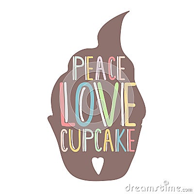 Silhouette cupcakes with hand lettering inside. Peace,love, cupcake text. Template for poster or confectionery Vector Illustration