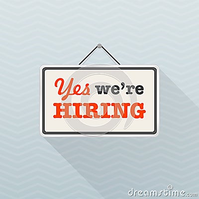 Simple white sign with text `Yes we`re hiring` hanging on a gray office wall. Human Resources, recruiting concept. Vector Illustration