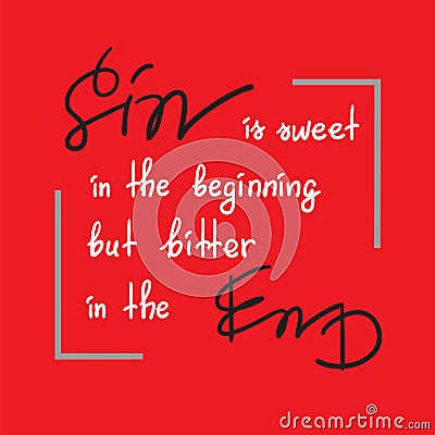 Sin is sweet in the beginning but bitter in the end motivational quote lettering Vector Illustration