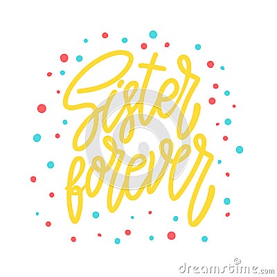 Sister forever. Lettering phrase for postcard, banner, flyer. Vector Illustration