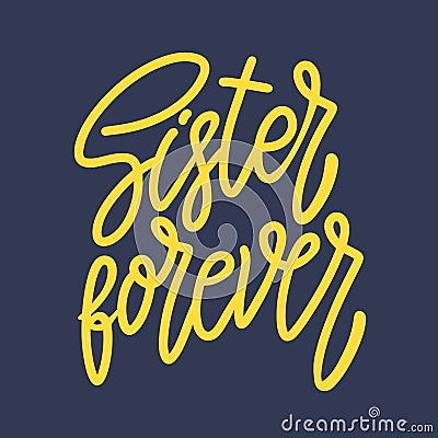 Sister forever. Lettering phrase for postcard, banner, flyer. Vector Illustration
