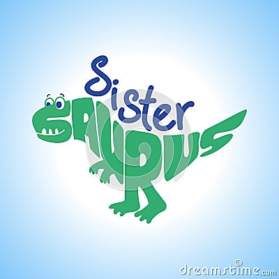 Sister Saurus -Cute dinosaur character for T-Shirts, Hoodie, Tank. Vector Illustration