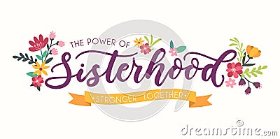 Sisterhood motivational card with flowers and lettering inscription for cards, posters, calendars etc Vector Illustration