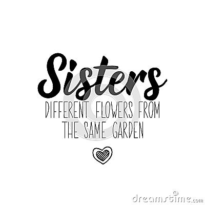 Sisters different flowers from the same garden. Vector illustration. Lettering. Ink illustration Cartoon Illustration