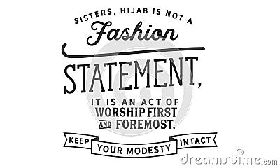 Sisters, hijab is not a fashion statement, it is an act of worship first and foremost Vector Illustration