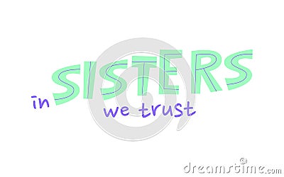 In sisters we trust lettering concept print design Vector Illustration