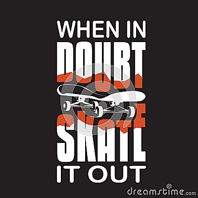 Skater Quotes and Slogan good for T-Shirt. When In Doubt Skate It Out Stock Photo