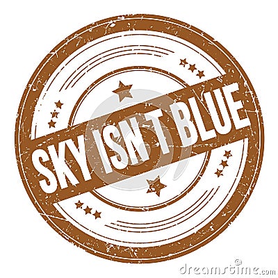 SKY ISN T BLUE text on brown round grungy stamp Stock Photo