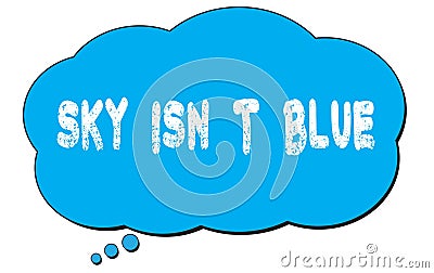 SKY ISN T BLUE text written on a blue thought bubble Stock Photo