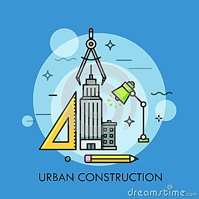 Skyscraper, ruler, pencil, lamp, compass. Vector Illustration