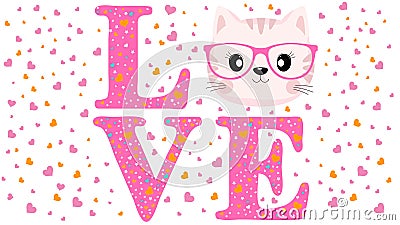 Slogan love with the face of a cute cat with glasses. White background with pink and yellow hearts. Vector illustration drawn in Vector Illustration