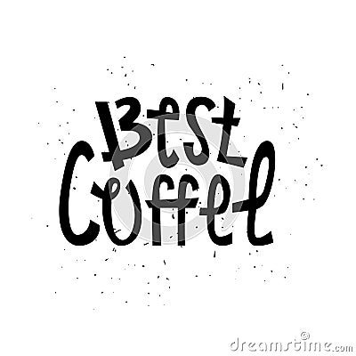 Sloppy coffee lettering - Best coffee. Creative black phrase Vector Illustration