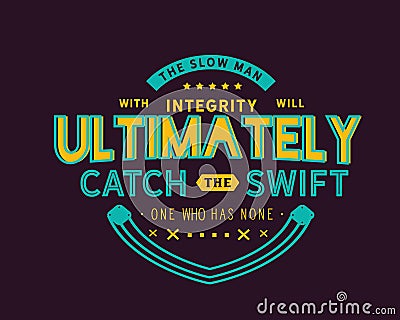 The slow man with integrity will ultimately catch the swift one who has none Vector Illustration