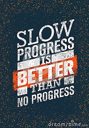 Slow Progress Is Better Than No Progress. Gym Workout Motivation Quote. Creative Vector Typography Grunge Poster Vector Illustration