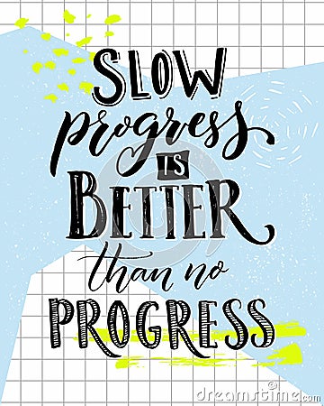 Slow progress is better than no progress. Motivation saying lettering. Vector typography poster with sport motivational Vector Illustration