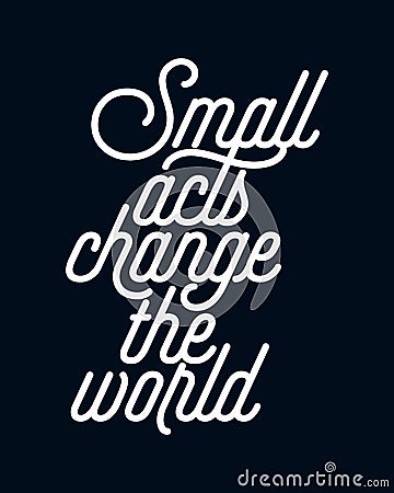 Small acts change the world Vector Illustration