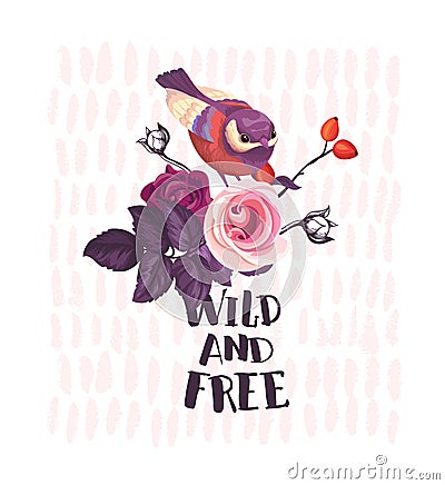 Small bird sitting on top of bush with wild roses and Wild and Free phrase written with calligraphic font against pink background. Vector Illustration