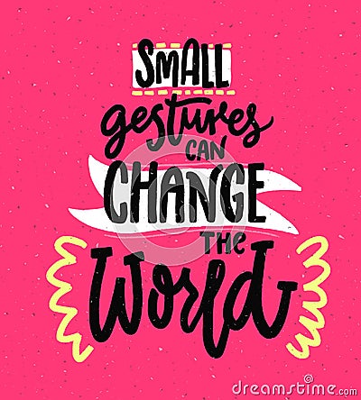 Small gestures can change the world. Motivational quote about kindness. Positive inspirational saying for posters and Vector Illustration