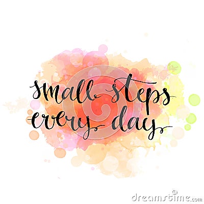 Small steps every day. Black motivation quote on Vector Illustration