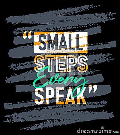Small steps every speak motivational quotes stroke, Short phrases quotes, typography, slogan grunge Vector Illustration