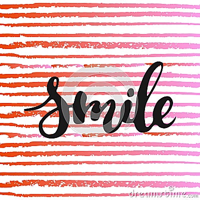 Smile - hand drawn lettering phrase, isolated on the striped background. Vector Illustration