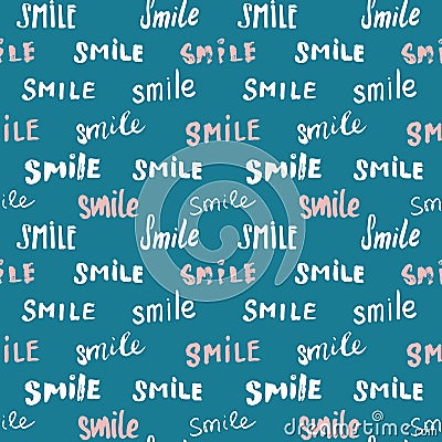 Smile lettering seamless pattern. Hand drawn sketched calligraphic signs, grunge textured retro badge, Vintage typography design p Vector Illustration