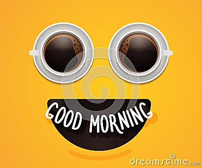 Smiley emoticon face with eyes made of coffee or hot chocolate cups. Energy happy Breakfast background poster design. Good morning Vector Illustration