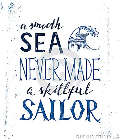 Smooth sea never made a skilled sailor - lettering Vector Illustration