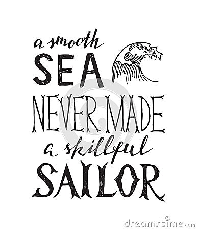 Smooth sea never made a skilled sailor - lettering Vector Illustration