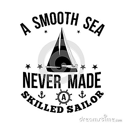 A smooth sea never made a skilled sailor typography print Vector Illustration