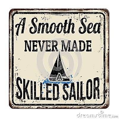 A smooth sea never made a skilled sailor vintage rusty metal sign Vector Illustration