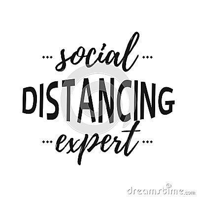 Social Distancing Expert quote. Black Vector Illustration