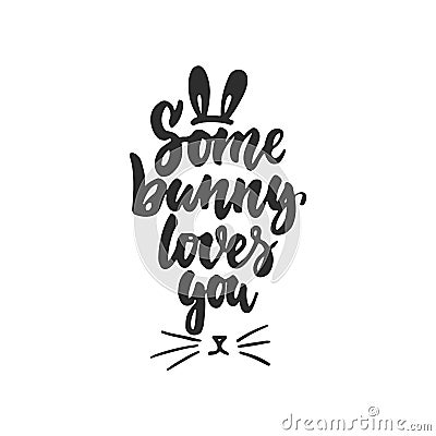 Some bunny loves you - hand drawn Easter lettering phrase isolated on the white background. Fun brush ink inscription for photo ov Vector Illustration