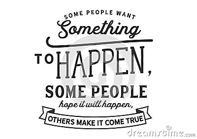 Some people want something to happen Vector Illustration