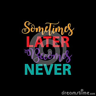 Sometimes later becomes never. Stock Photo