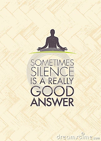 Sometimes Silence Is A Really Good Answer. Yoga Meditation Motivation Quote. Zen Vector Concept Vector Illustration